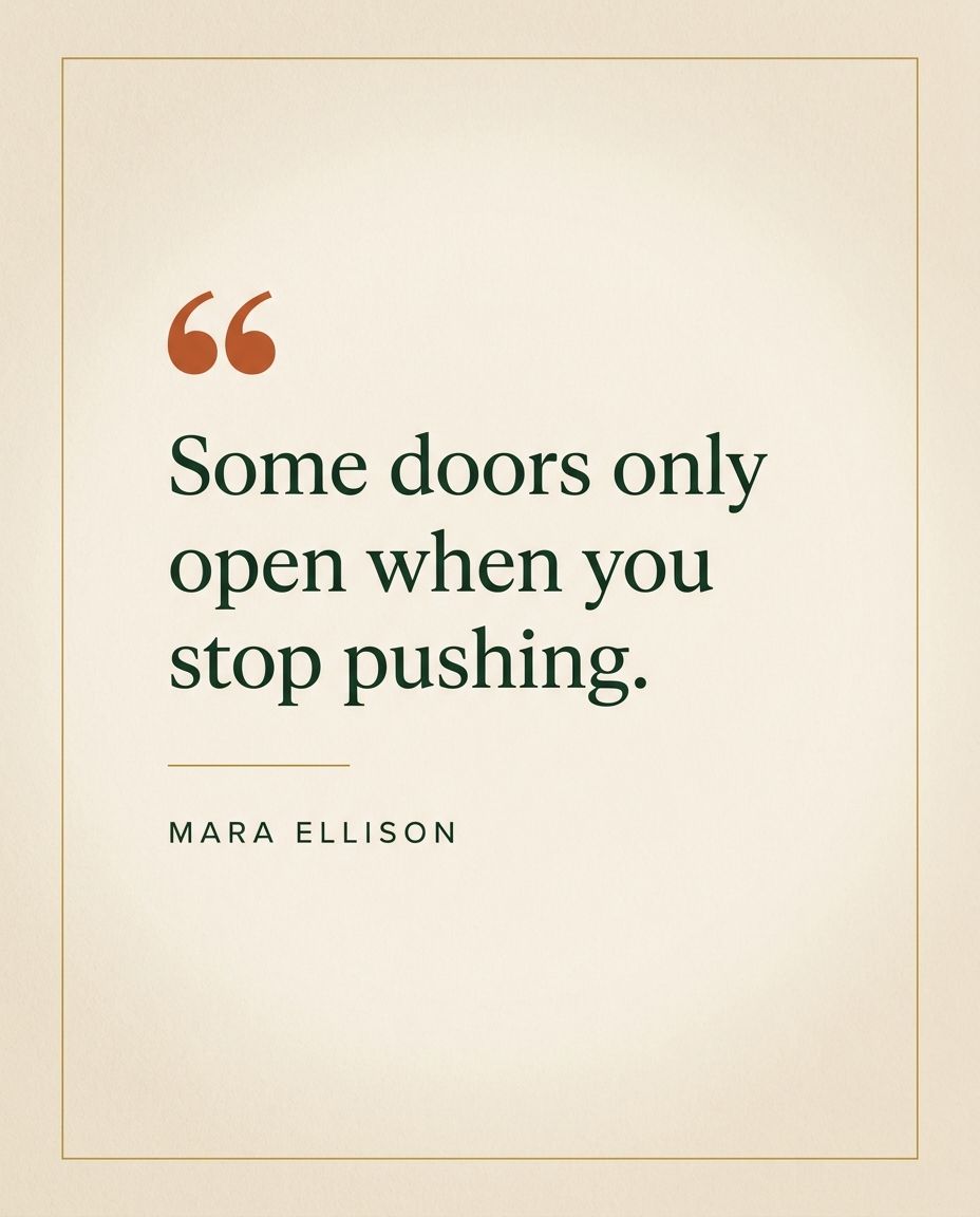 Quote card: Some doors only open when you stop pushing.